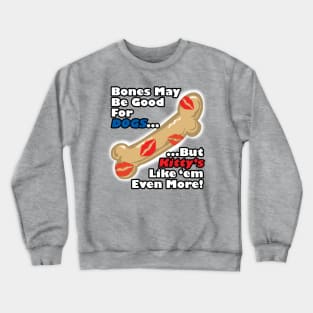 Bones Are Good For Kitty's Too Crewneck Sweatshirt